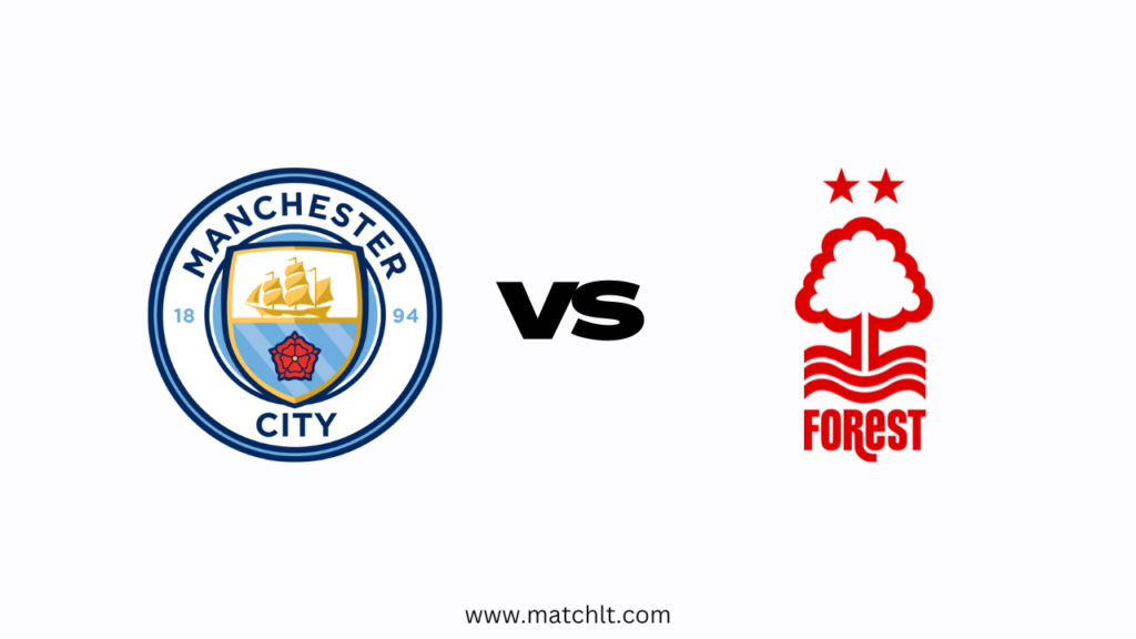 Premier League: Man City vs Nottm Forest Lineups, Team news, Prediction & Preview