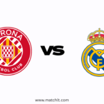 LaLiga: Girona vs Real Madrid Lineups, Team news, Prediction & Preview